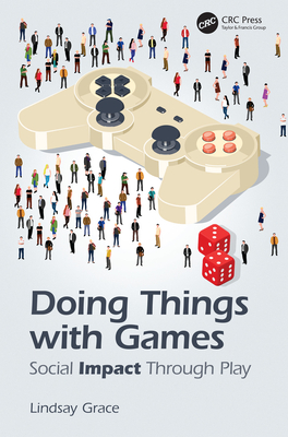 Cover of Doing Things with Games: Social Impact Through Play