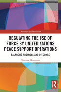 Cover of Regulating the Use of Force by United Nations Peace Support Operations: Balancing Promises and Outcomes