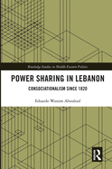 Cover of Power Sharing in Lebanon: Consociationalism Since 1820