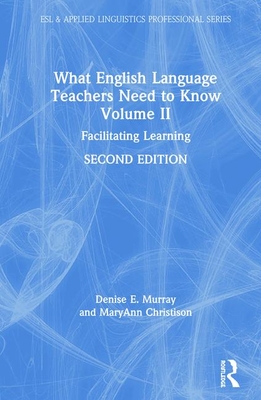 Cover of What English Language Teachers Need to Know Volume II: Facilitating Learning