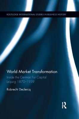 Cover of World Market Transformation: Inside the German Fur Capital Leipzig 1870 and 1939