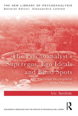 Cover of The Psychoanalyst's Superegos, Ego Ideals and Blind Spots: The Emotional Development of the Clinician