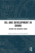 Cover of Oil and Development in Ghana: Beyond the Resource Curse
