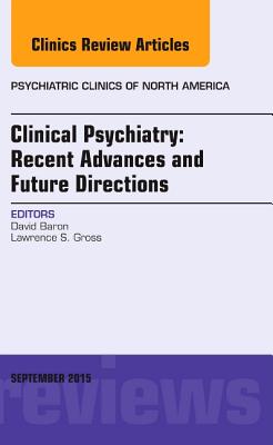 Cover of Clinical Psychiatry: Recent Advances and Future Directions, an Issue of Psychiatric Clinics of North America: Volume 38-3