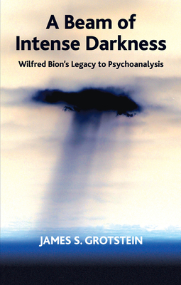 Cover of A Beam of Intense Darkness: Wilfred Bion's Legacy to Psychoanalysis