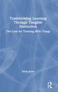 Cover of Transforming Learning Through Tangible Instruction: The Case for Thinking With Things
