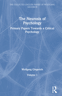 Cover of The Neurosis of Psychology: Primary Papers Towards a Critical Psychology, Volume 1
