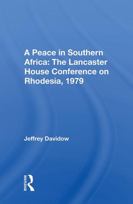 Cover of A Peace in Southern Africa: The Lancaster House Conference on Rhodesia, 1979