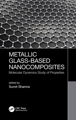 Cover of Metallic Glass-Based Nanocomposites: Molecular Dynamics Study of Properties