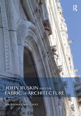Cover of John Ruskin and the Fabric of Architecture