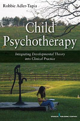 Cover of Child Psychotherapy: Integrating Developmental Theory into Clinical Practice