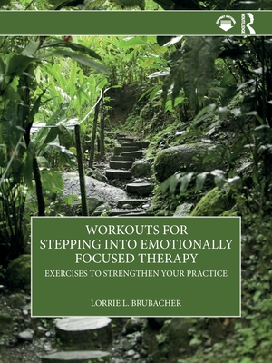 Cover of Workouts for Stepping into Emotionally Focused Therapy: Exercises to Strengthen Your Practice
