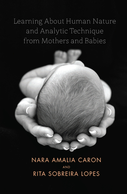 Cover of Learning about Human Nature and Analytic Technique from Mothers and Babies