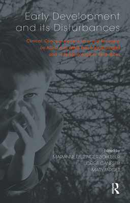 Cover of Early Development and its Disturbances: Clinical, Conceptual and Empirical Research on ADHD and other Psychopathologies and its Epistemological Reflec