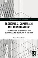 Cover of Economics, Capitalism, and Corporations: Contradictions of Corporate Law, Economics, and the Theory of the Firm