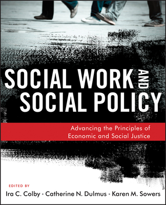 Cover of Social Work and Social Policy: Advancing the Principles of Economic and Social Justice