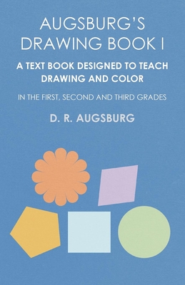 Cover of Augsburg's Drawing Book I - A Text Book Designed to Teach Drawing and Color in the First, Second and Third Grades