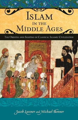 Cover of Islam in the Middle Ages: The Origins and Shaping of Classical Islamic Civilization