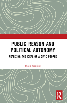 Cover of Public Reason and Political Autonomy: Realizing the Ideal of a Civic People