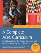 Cover of A Complete ABA Curriculum for Individuals on the Autism Spectrum with a Developmental Age of 1-4 Years: A Step-By-Step Treatment Manual Including Suppor