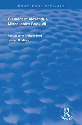 Cover of Clement of Alexandria Miscellanies Book 7: The Greek Text with Introduction, Translation, Notes, Dissertations and Indices