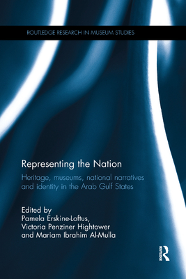 Cover of Representing the Nation: Heritage, Museums, National Narratives, and Identity in the Arab Gulf States
