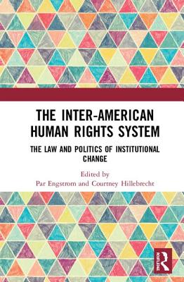 Cover of The Inter-American Human Rights System: The Law and Politics of Institutional Change