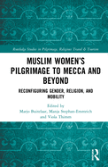Cover of Muslim Women's Pilgrimage to Mecca and Beyond: Reconfiguring Gender, Religion, and Mobility