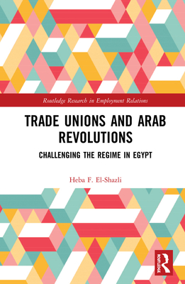 Cover of Trade Unions and Arab Revolutions: Challenging the Regime in Egypt