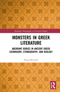 Cover of Monsters in Greek Literature: Aberrant Bodies in Ancient Greek Cosmogony, Ethnography, and Biology