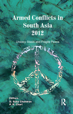Cover of Armed Conflicts in South Asia 2012: Uneasy Stasis and Fragile Peace