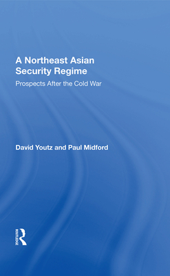 Cover of A Northeast Asian Security Regime: Prospects After the Cold War
