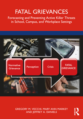 Cover of Fatal Grievances: Forecasting and Preventing Active Killer Threats in School, Campus, and Workplace Settings