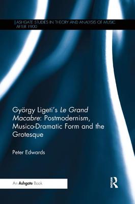 Cover of Gy�rgy Ligeti's Le Grand Macabre: Postmodernism, Musico-Dramatic Form and the Grotesque