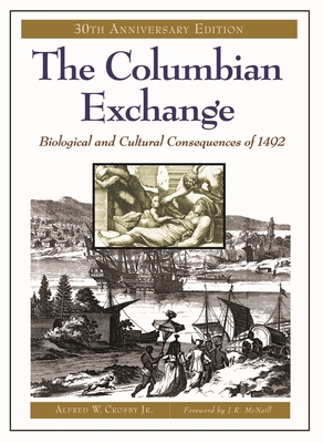 Cover of The Columbian Exchange: Biological and Cultural Consequences of 1492, 30th Anniversary Edition