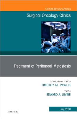 Cover of Treatment of Peritoneal Metastasis, an Issue of Surgical Oncology Clinics of North America: Volume 27-3