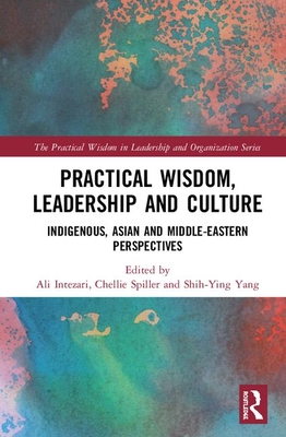 Cover of Practical Wisdom, Leadership and Culture: Indigenous, Asian and Middle-Eastern Perspectives