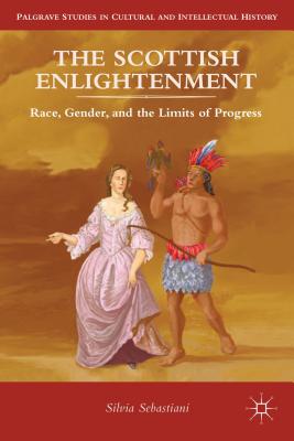 Cover of The Scottish Enlightenment: Race, Gender, and the Limits of Progress (2013)