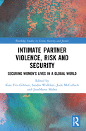 Cover of Intimate Partner Violence, Risk and Security: Securing Women's Lives in a Global World