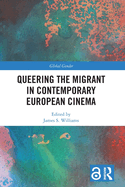 Cover of Queering the Migrant in Contemporary European Cinema