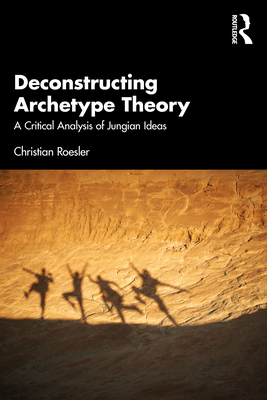 Cover of Deconstructing Archetype Theory: A Critical Analysis of Jungian Ideas