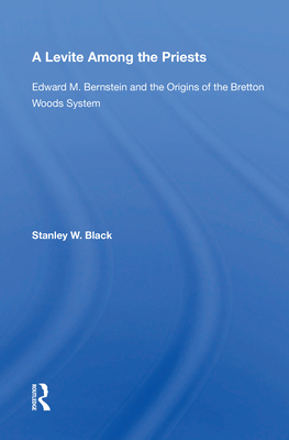 Cover of A Levite Among the Priests: Edward M. Bernstein and the Origins of the Bretton Woods System