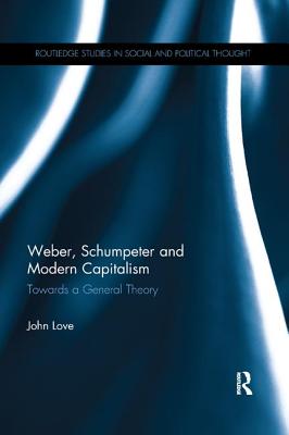 Cover of Weber, Schumpeter and Modern Capitalism: Towards a General Theory