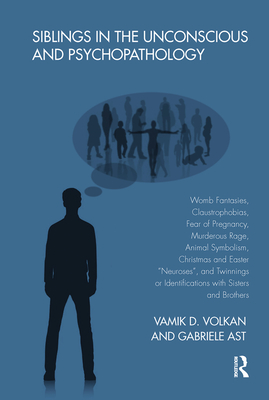 Cover of Siblings in the Unconscious and Psychopathology: Womb Fantasies, Claustrophobias, Fear of Pregnancy, Murderous Rage, Animal Symbolism, Christmas and