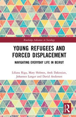 Cover of Young Refugees and Forced Displacement: Navigating Everyday Life in Beirut