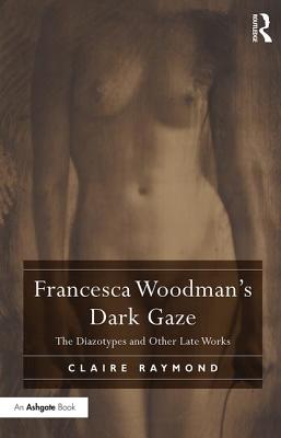 Cover of Francesca Woodman's Dark Gaze: The Diazotypes and Other Late Works