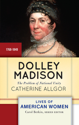 Cover of Dolley Madison: The Problem of National Unity