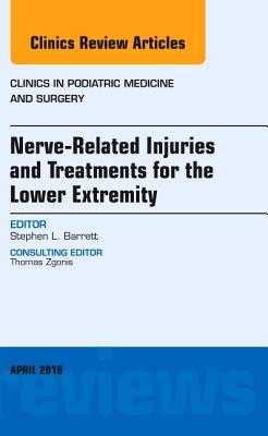 Cover of Nerve Related Injuries and Treatments for the Lower Extremity, an Issue of Clinics in Podiatric Medicine and Surgery: Volume 33-2