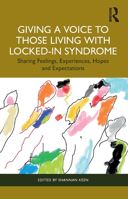 Cover of Giving a Voice to those Living with Locked-In Syndrome: Sharing Feelings, Experiences, Hopes and Expectations