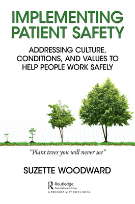 Cover of Implementing Patient Safety: Addressing Culture, Conditions and Values to Help People Work Safely